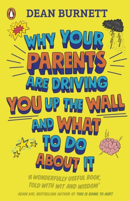 Why Your Parents Are Driving You Up the Wall and What To Do About It - THE BOOK EVERY TEENAGER NEEDS TO READ