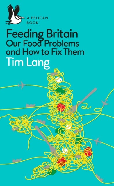 Feeding Britain - Our Food Problems and How to Fix Them
