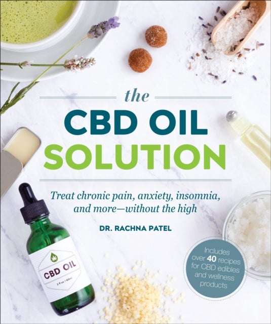 The CBD Oil Solution - Treat Chronic Pain, Anxiety, Insomnia, and More-without the High