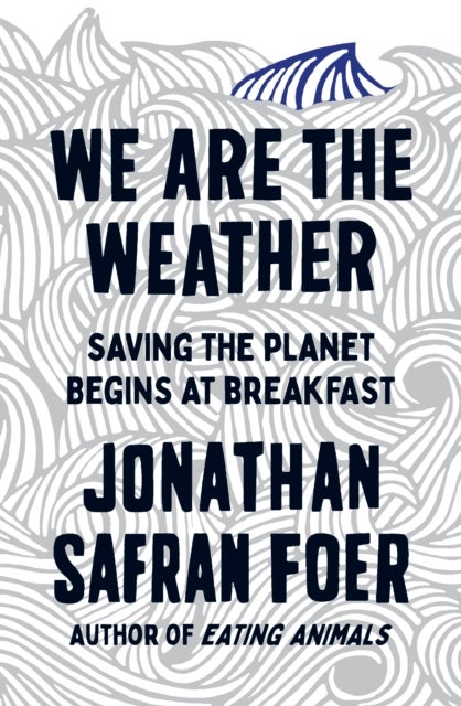 We Are the Weather - saving the planet begins at breakfast