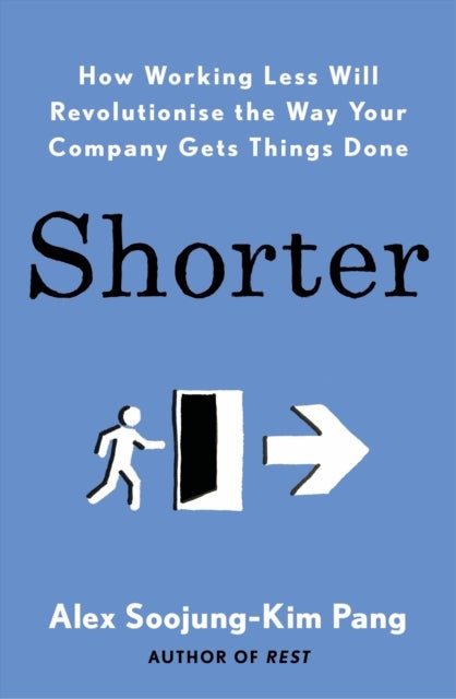 Shorter - How smart companies work less, embrace flexibility and boost productivity