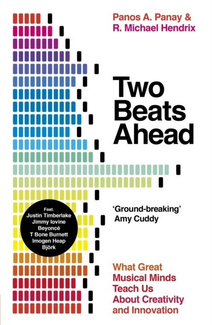 Two Beats Ahead - What Great Musical Minds Teach Us About Creativity and Innovation
