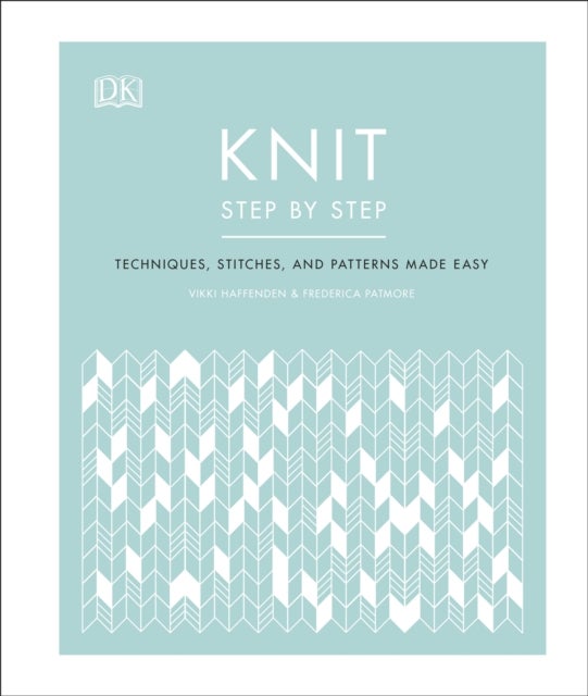 Knit Step by Step - Techniques, stitches, and patterns made easy