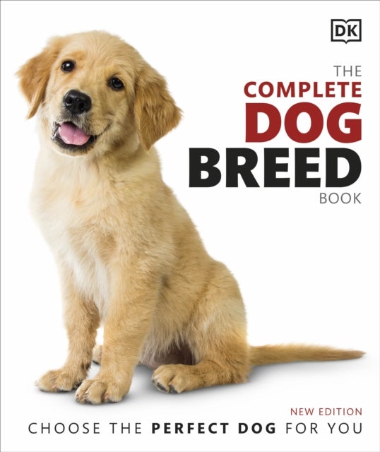The Complete Dog Breed Book - Choose the Perfect Dog for You