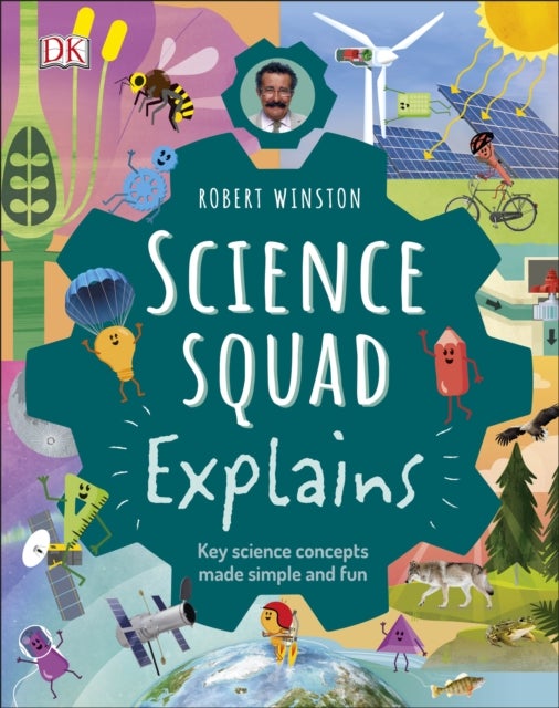 Robert Winston Science Squad Explains - Key science concepts made simple and fun