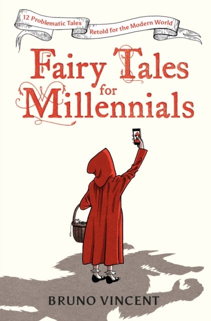 Fairy Tales for Millennials - 12 Problematic Stories Retold for the Modern World