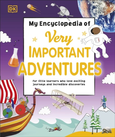 My Encyclopedia of Very Important Adventures - For little learners who love exciting journeys and incredible discoveries