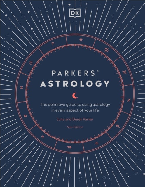 Parkers' Astrology - The Definitive Guide to Using Astrology in Every Aspect of Your Life