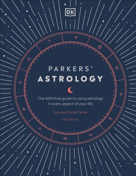 Parkers' Astrology - The Definitive Guide to Using Astrology in Every Aspect of Your Life