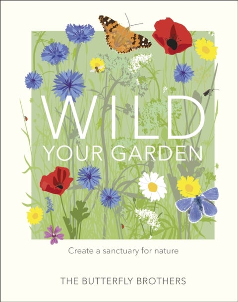 Wild Your Garden - Create a sanctuary for nature