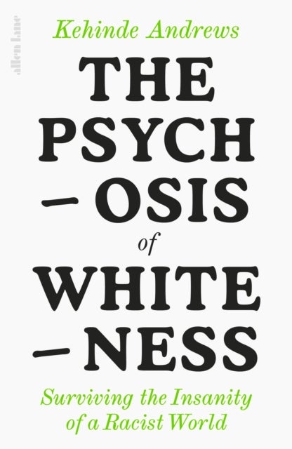 The Psychosis of Whiteness - Surviving the Insanity of a Racist World