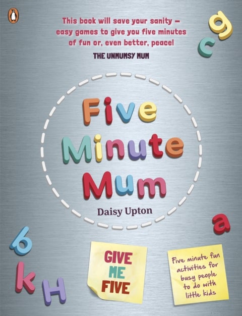 Five Minute Mum: Give Me Five - Five minute, easy, fun games for busy people to do with little kids