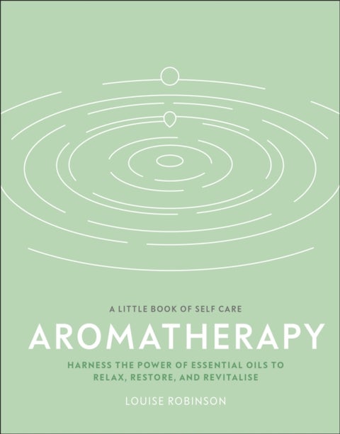 Aromatherapy - Harness the Power of Essential Oils to Relax, Restore, and Revitalise