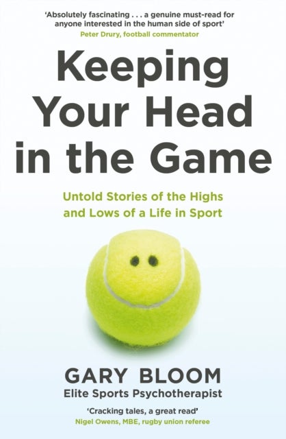 Keeping Your Head in the Game - Untold Stories of the Highs and Lows of a Life in Sport