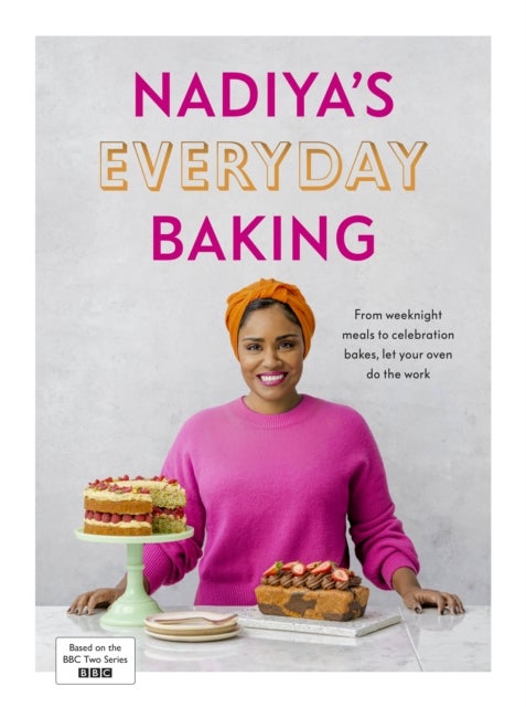 Nadiya¿s Everyday Baking - Over 95 simple and delicious new recipes as featured in the BBC2 TV show