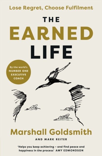 The Earned Life - Lose Regret, Choose Fulfilment