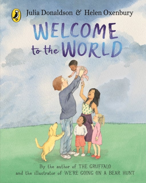 Welcome to the World - By the author of The Gruffalo and the illustrator of We¿re Going on a Bear Hunt