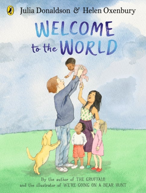Welcome to the World - By the author of The Gruffalo and the illustrator of We¿re Going on a Bear Hunt