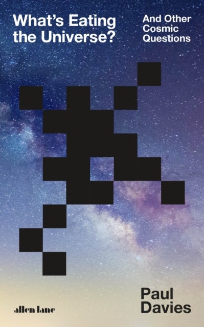 What's Eating the Universe? And Other Cosmic Quest - And Other Cosmic Questions