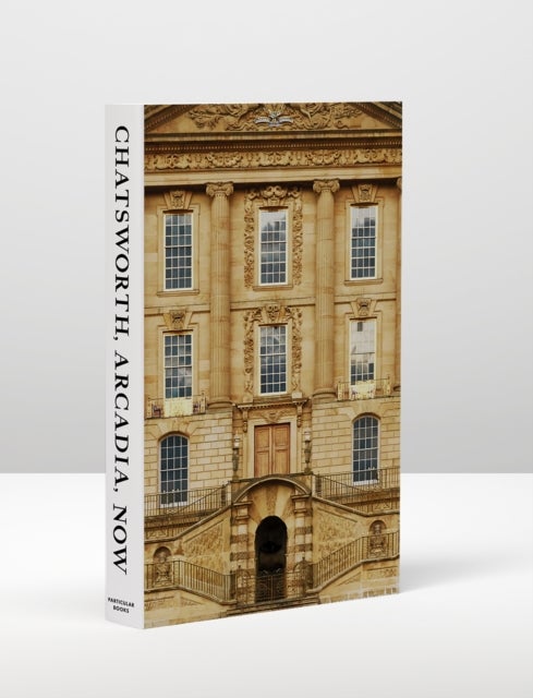 Chatsworth, Arcadia, Now - Seven Scenes from the Life of a House