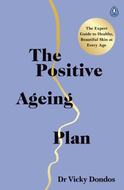 The Positive Ageing Plan - The Expert Guide to Healthy, Beautiful Skin at Every Age