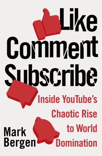 Like, Comment, Subscribe - Inside YouTube’s Chaotic Rise to World Domination