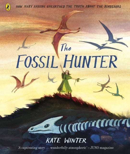 The Fossil Hunter - How Mary Anning unearthed the truth about the dinosaurs
