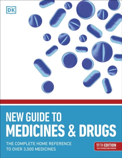 New Guide to Medicine and Drugs - The Complete Home Reference to Over 3,000 Medicines