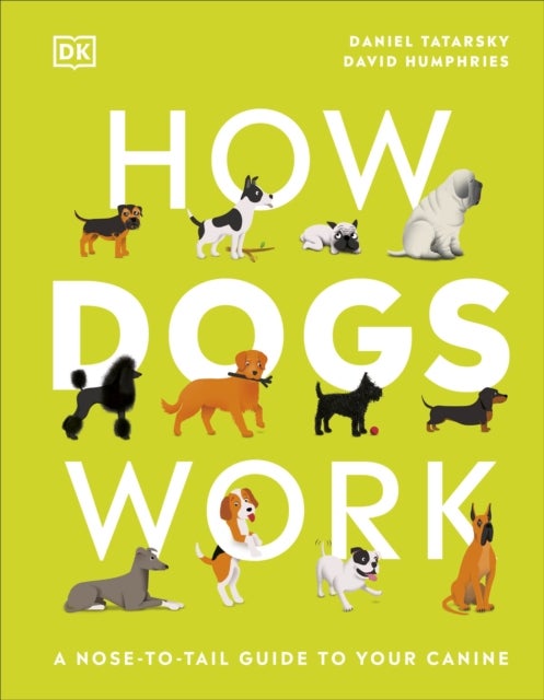 How Dogs Work - A Head-to-Tail Guide to Your Canine