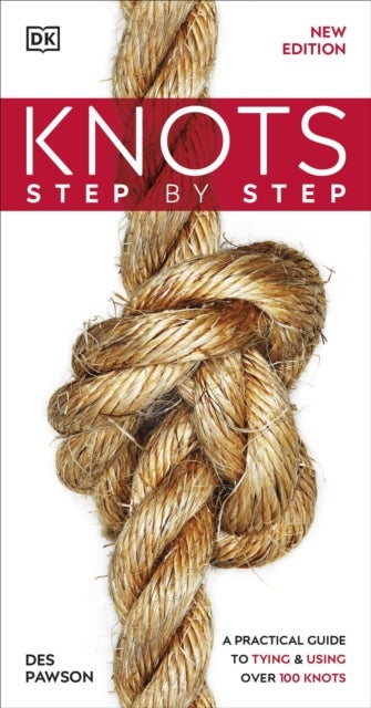 Knots Step by Step - A Practical Guide to Tying & Using Over 100 Knots