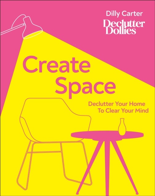 Create Space - Declutter Your Home to Clear Your Mind