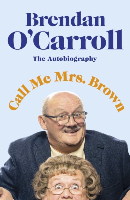 Call Me Mrs Brown - The hilarious autobiography from the star of Mrs Brown's Boys