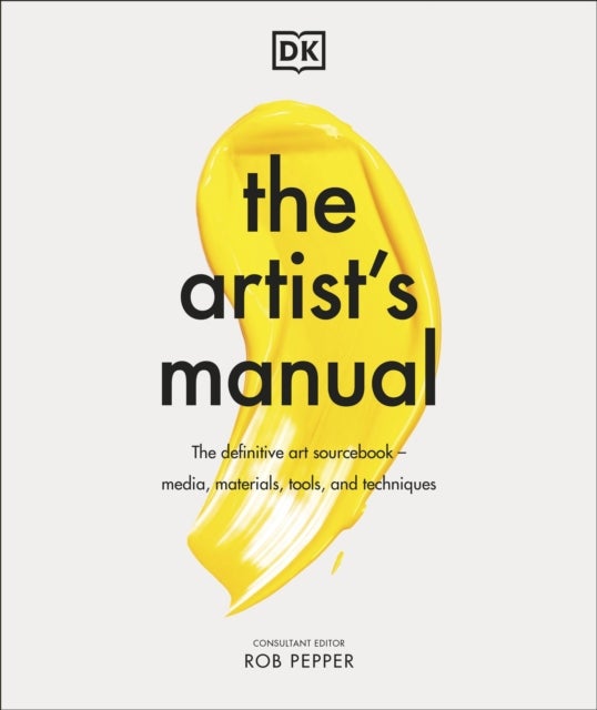 The Artist's Manual - The Definitive Art Sourcebook: Media, Materials, Tools, and Techniques