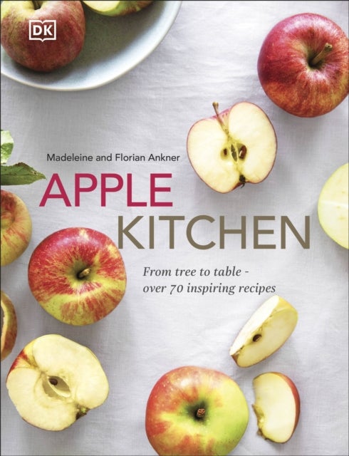 Apple Kitchen - From Tree to Table – Over 70 Inspiring Recipes