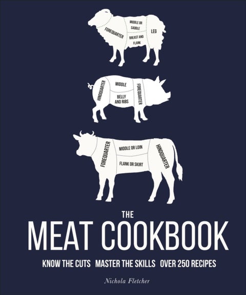 The Meat Cookbook - Know the Cuts, Master the Skills, over 250 Recipes