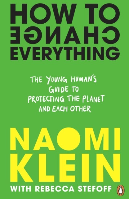 How To Change Everything - the young human's guide to protecting the planet and each other