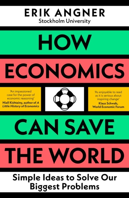 How Economics Can Save the World - Simple Ideas to Solve Our Biggest Problems