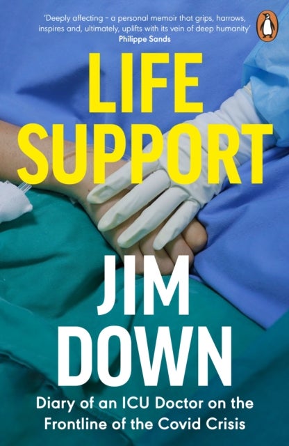 Life Support - Diary of an ICU Doctor on the Frontline of the Covid Crisis