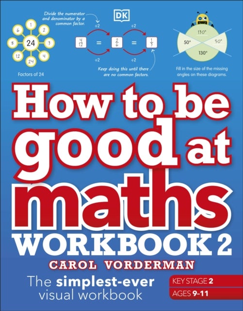 How to be Good at Maths Workbook 2, Ages 9-11 (Key Stage 2) - The Simplest-Ever Visual Workbook