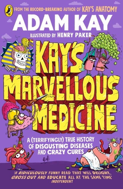 Kay's Marvellous Medicine - A Gross and Gruesome History of the Human Body