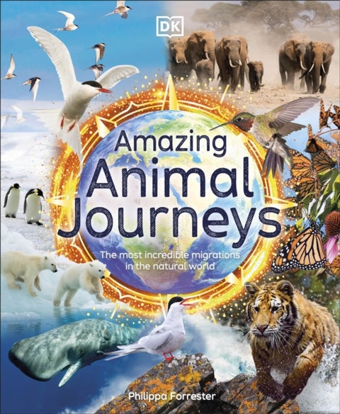 Amazing Animal Journeys - The Most Incredible Migrations in the Natural World