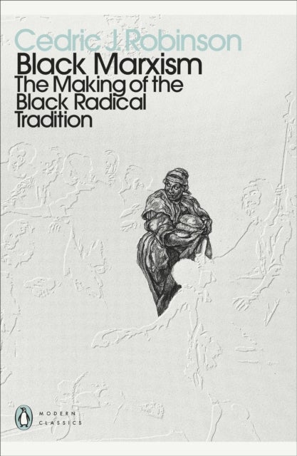 Black Marxism - The Making of the Black Radical Tradition