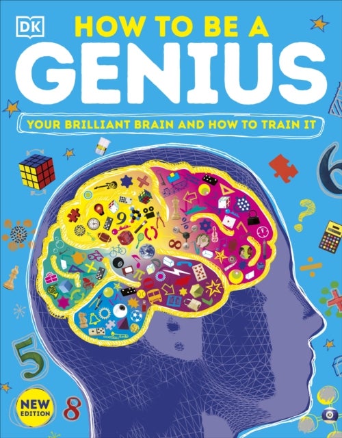 How to be a Genius - Your Brilliant Brain and How to Train It
