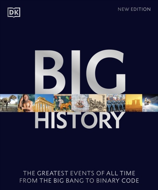 Big History - The Greatest Events of All Time From the Big Bang to Binary Code