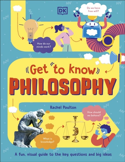 Get To Know: Philosophy - A Fun, Visual Guide to the Key Questions and Big Ideas