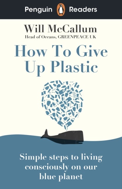 Penguin Readers Level 5: How to Give Up Plastic (ELT Graded Reader) - Abridged Edition