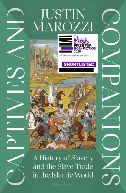 Captives and Companions - A History of Slavery and the Slave Trade in the Islamic World