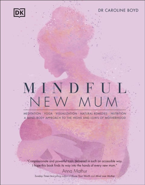 Mindful New Mum - A Mind-Body Approach to the Highs and Lows of Motherhood