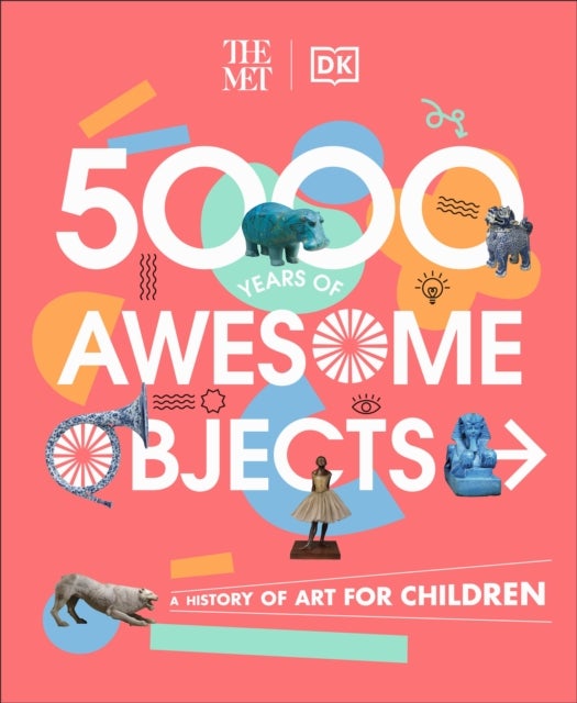 The Met 5000 Years of Awesome Objects - A History of Art for Children
