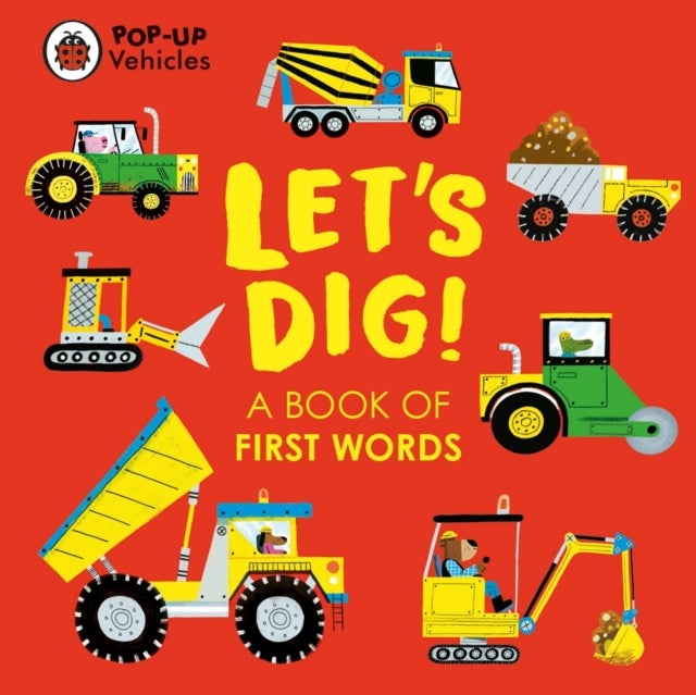 Pop-Up Vehicles: Let's Dig! - A Book of First Words